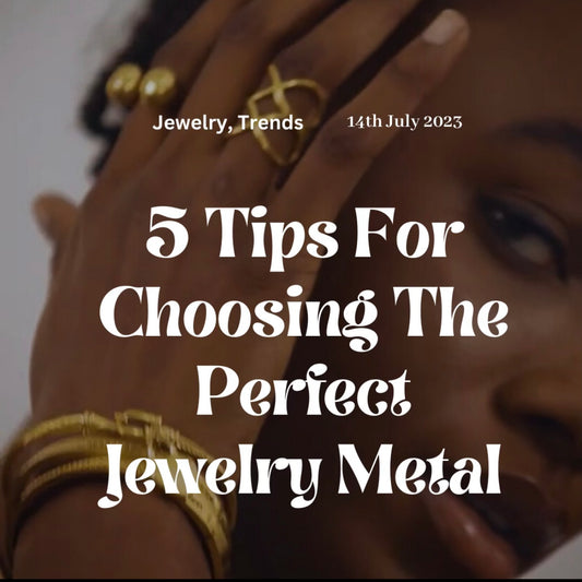 5 TIPS FOR CHOOSING THE RIGHT JEWELRY METAL